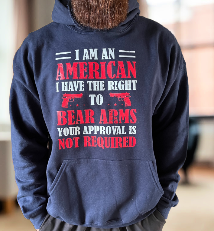 I Am An American I Have The Right To Bear Arms Your Approval Is Not Required