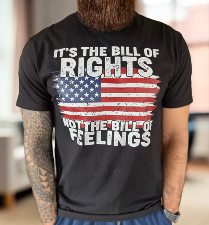 It's The Bill Of Rights Not The Bill Of Feelings Front + Back Design Land Of The Free We The People