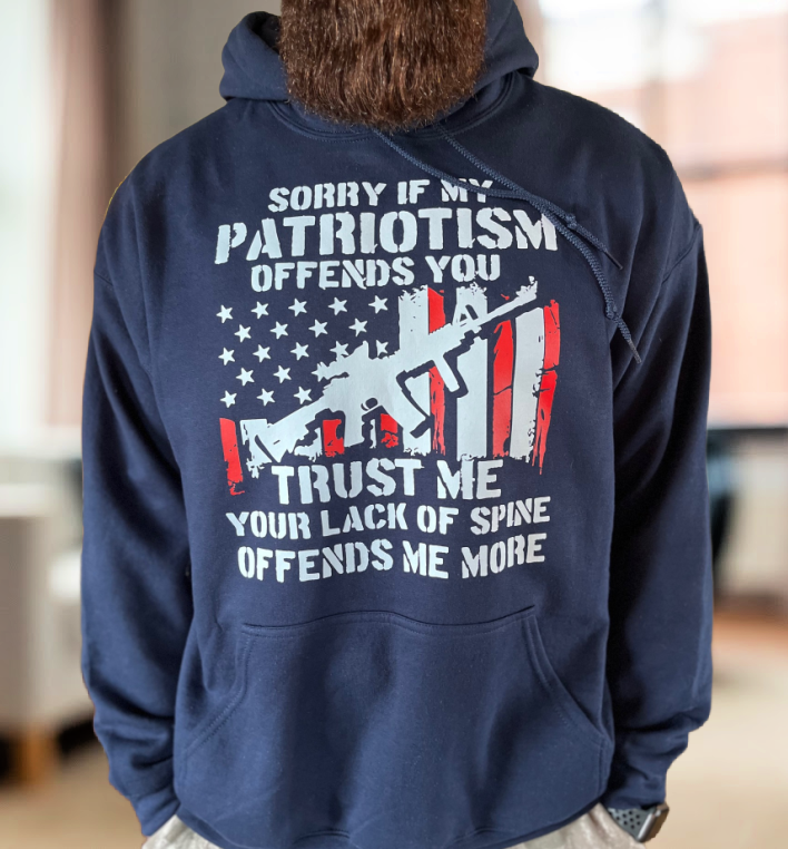 Sorry If My Patriotism Offends You Trust Me Your Lack Of Spine Offends Me More