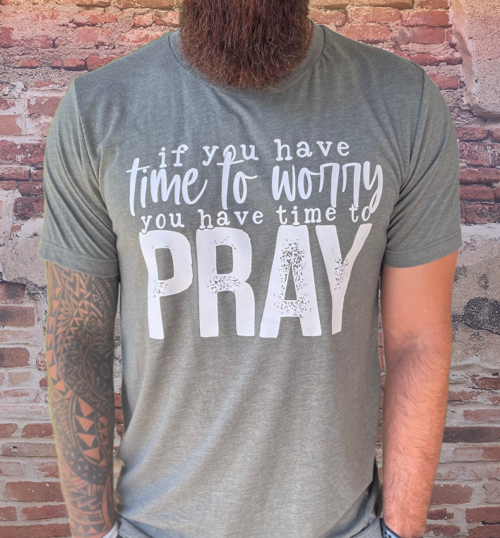 If You Have Time To Worry You Have Time To Pray