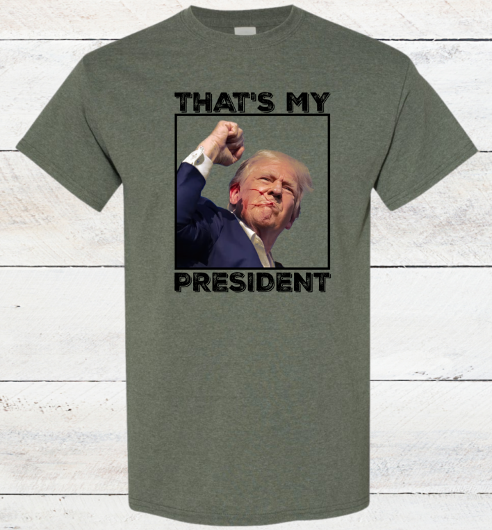 Trump Shirt That's My President Trump Fight Shot More Maga Than Ever TRUMP