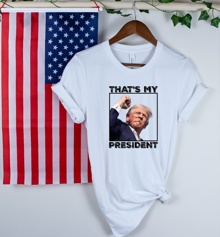 Trump Shirt That's My President Trump Fight Shot More Maga Than Ever TRUMP