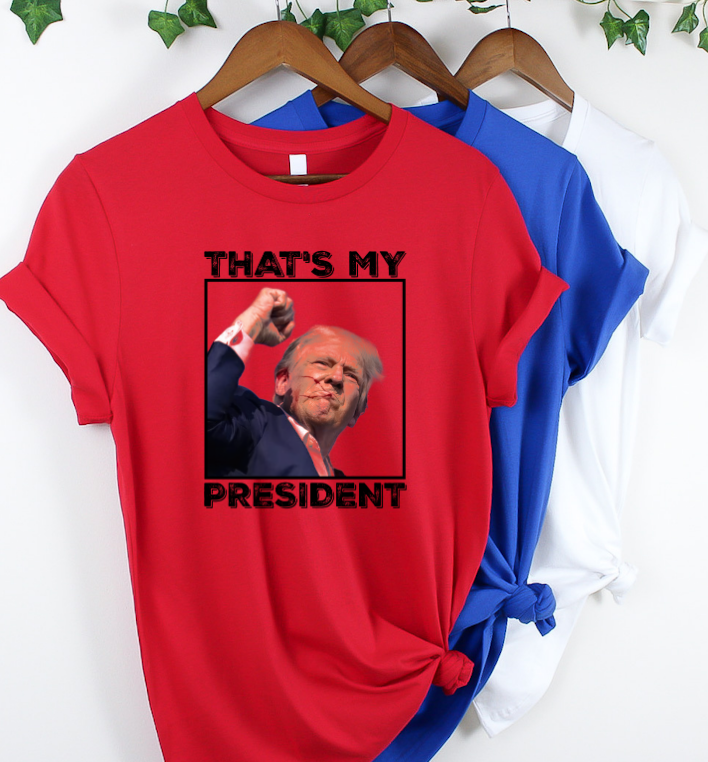 Trump Shirt That's My President Trump Fight Shot More Maga Than Ever TRUMP