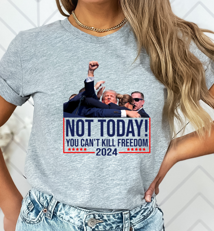 Trump Shirt Not Today you Can't Kill Freedom Trump Shirt