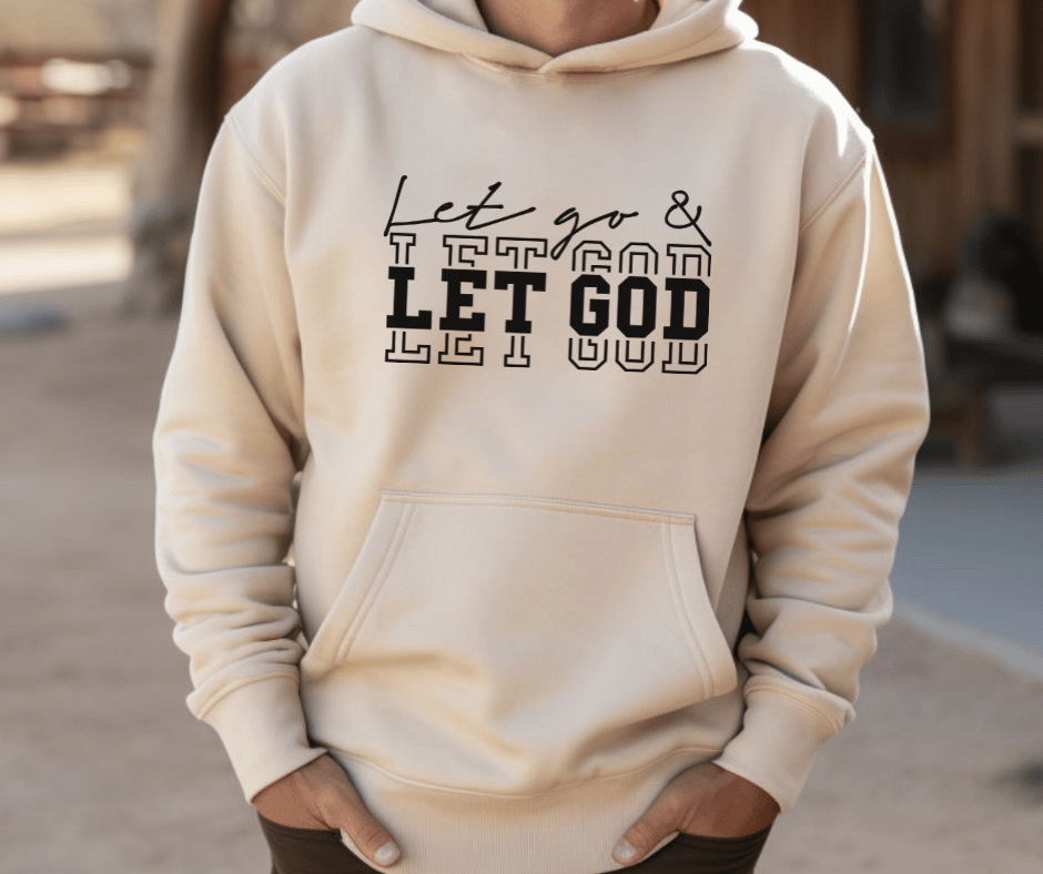 Let go and Let God Hoodie and Sweatshirt Faith Apparel Faith based clothing Jesus Sweatshirt Jesus Shirts Christian