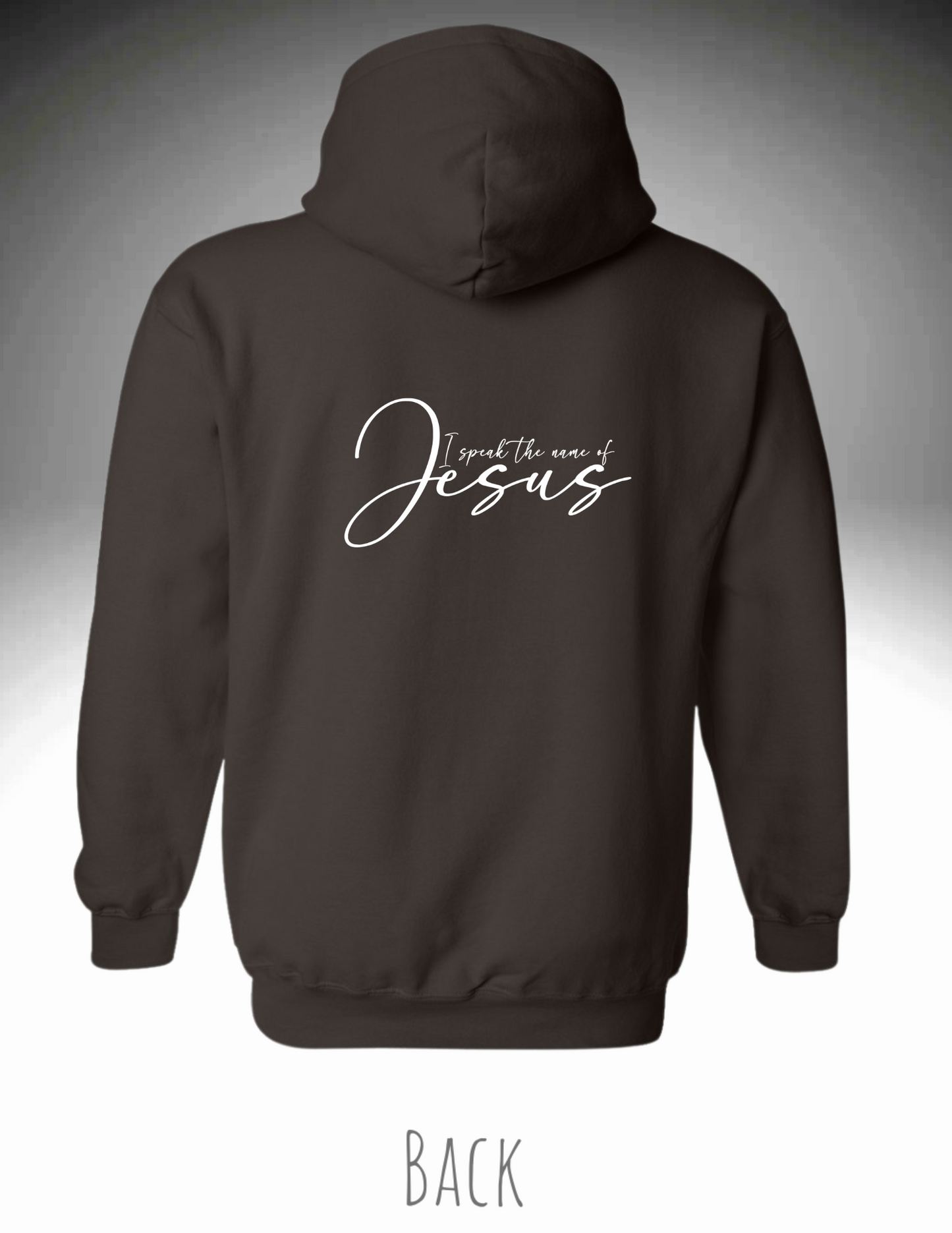 I speak the name of Jesus Hoodie (Design on Front+Back)