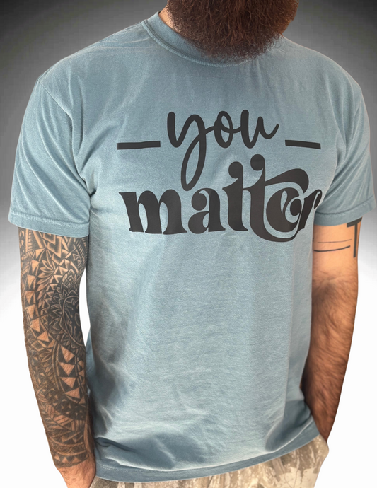 You Matter Comfort Colors T-shirt